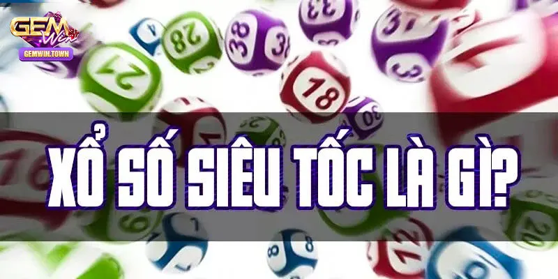 Khái quát về xổ số siêu tốc