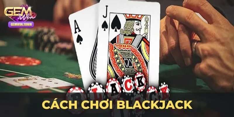 Cách chơi của Xì dách như thế nào?