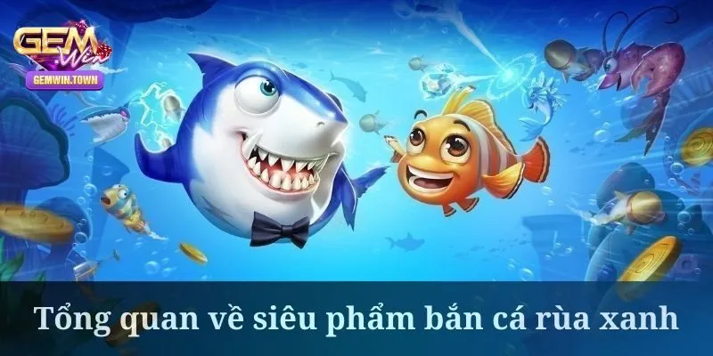Bắn cá rùa xanh là gì?