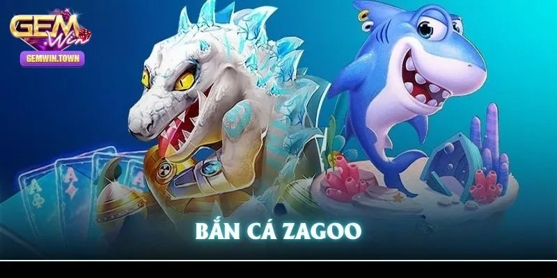 Giới thiệu sơ lược về siêu phẩm Bắn cá Zagoo